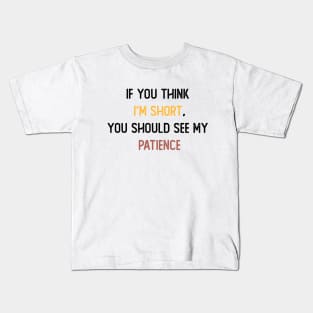 If you think I’m short, funny Colored T-shirt for women, gifts for womens, Men Women Unisex T-shirt Mothers Day Gifts Holiday Present Kids T-Shirt